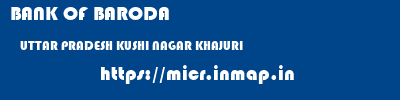 BANK OF BARODA  UTTAR PRADESH KUSHI NAGAR KHAJURI   micr code